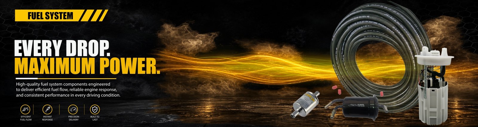 Fuel System — Every drop. Maximum power.