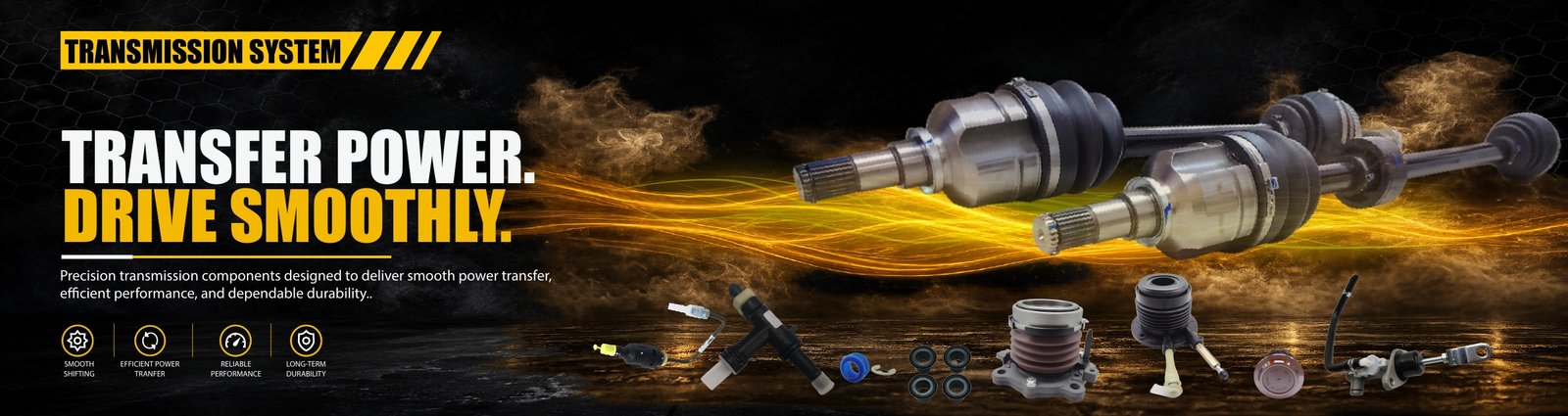 Transmission System — Transfer power. Drive smoothly.